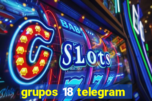 grupos 18 telegram