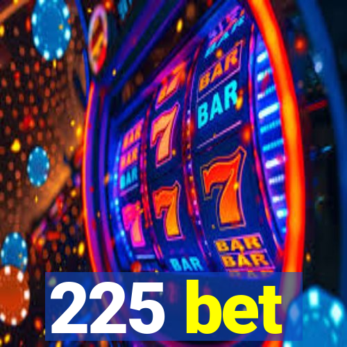 225 bet