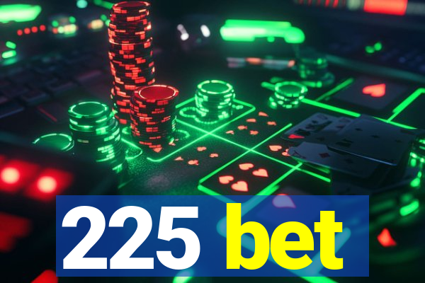 225 bet