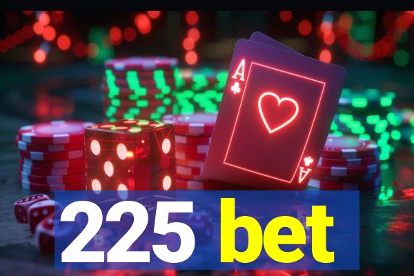 225 bet