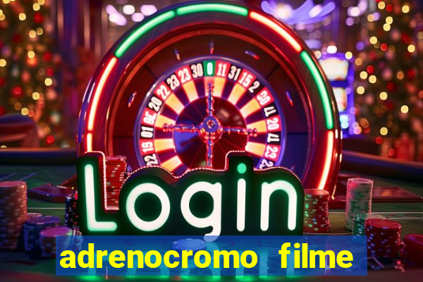 adrenocromo filme completo dublado