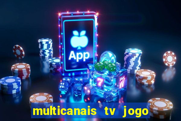 multicanais tv jogo ao vivo