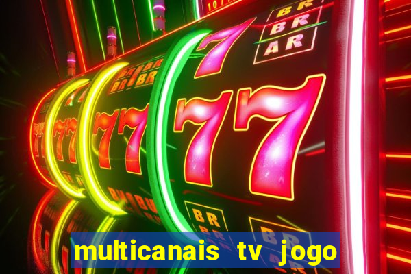 multicanais tv jogo ao vivo