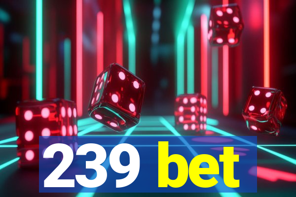 239 bet