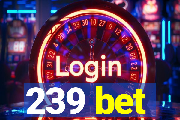 239 bet