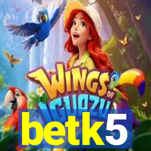 betk5