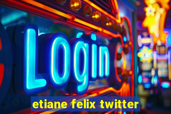 etiane felix twitter