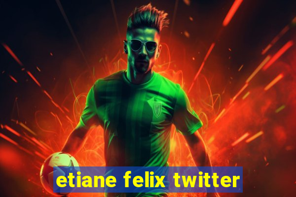 etiane felix twitter