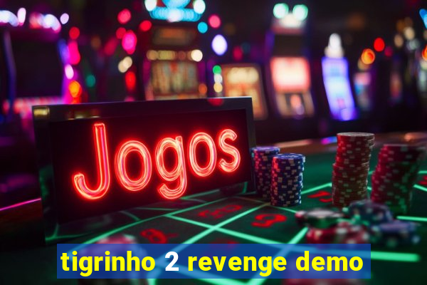 tigrinho 2 revenge demo