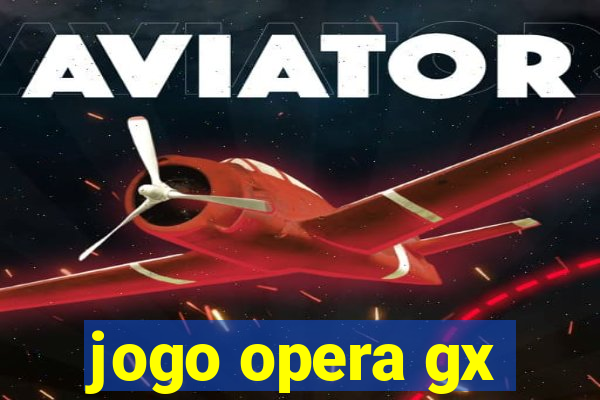 jogo opera gx