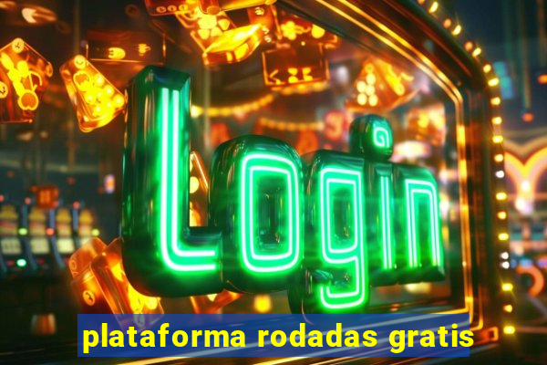 plataforma rodadas gratis