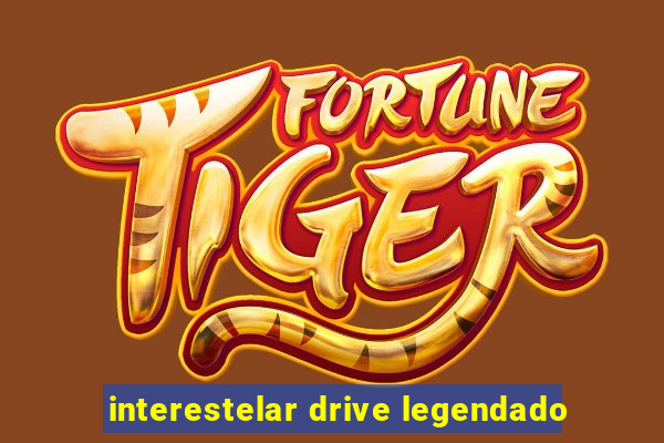 interestelar drive legendado