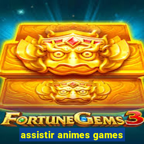 assistir animes games