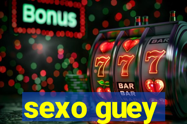 sexo guey