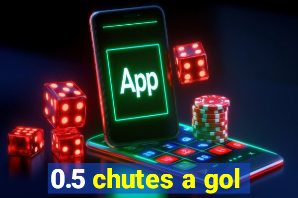 0.5 chutes a gol