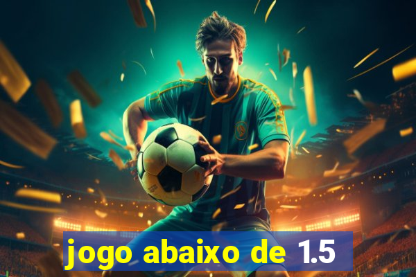 jogo abaixo de 1.5