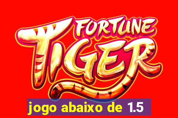 jogo abaixo de 1.5