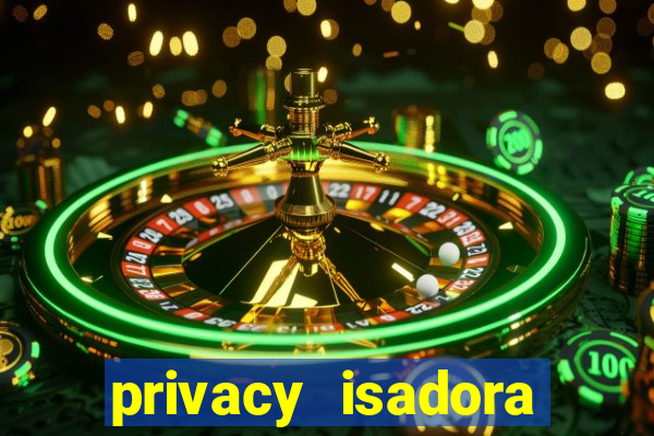 privacy isadora vale gratis