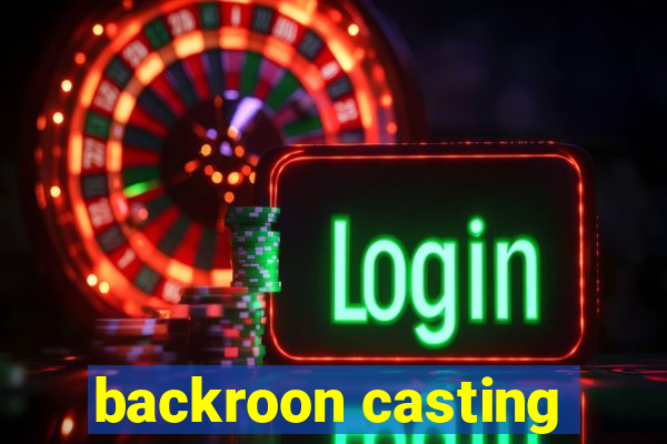 backroon casting