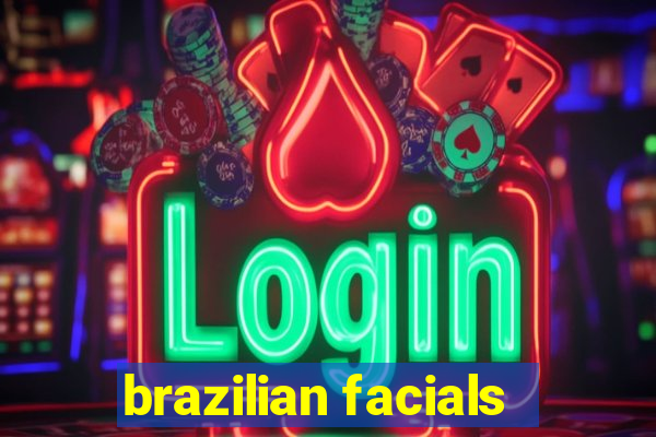 brazilian facials