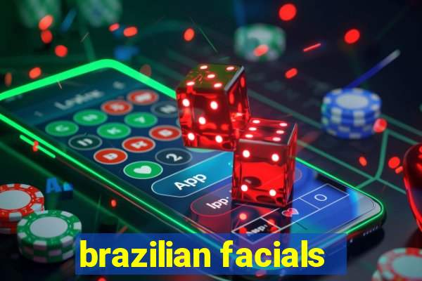 brazilian facials