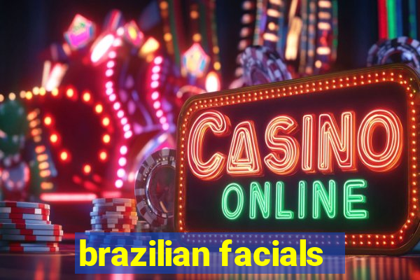 brazilian facials