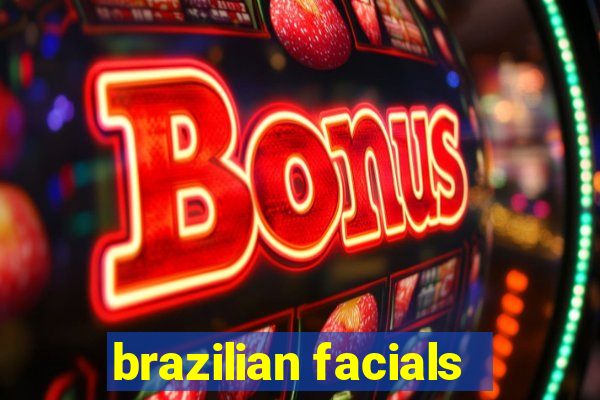 brazilian facials