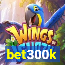 bet300k