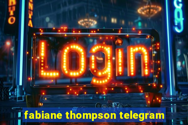 fabiane thompson telegram