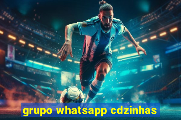 grupo whatsapp cdzinhas