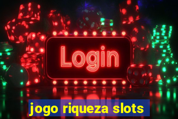 jogo riqueza slots