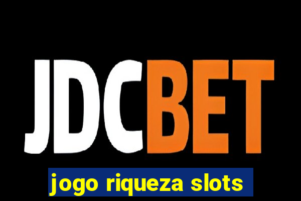 jogo riqueza slots