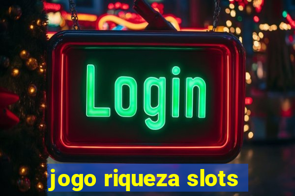 jogo riqueza slots