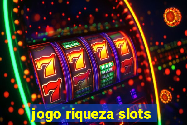 jogo riqueza slots