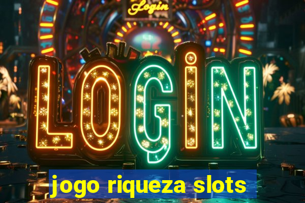 jogo riqueza slots