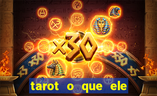 tarot o que ele sente por mim