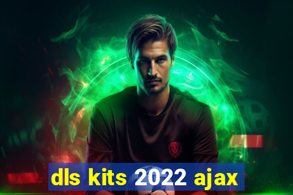 dls kits 2022 ajax