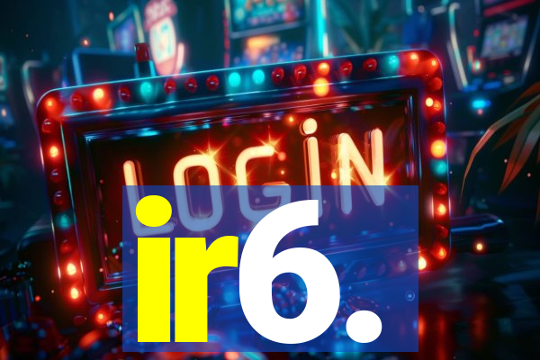 ir6.