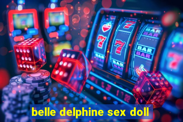 belle delphine sex doll