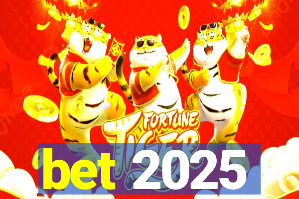 bet 2025