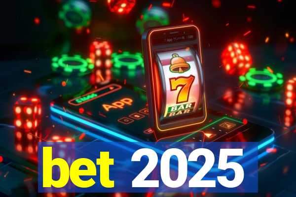 bet 2025