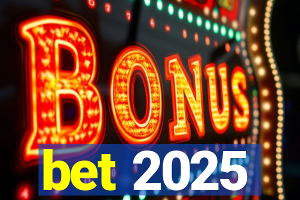 bet 2025