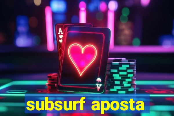 subsurf aposta