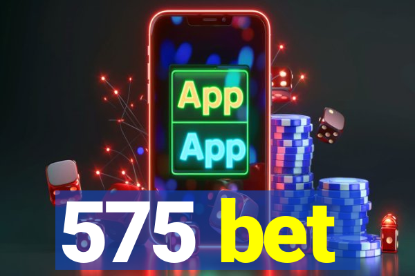 575 bet