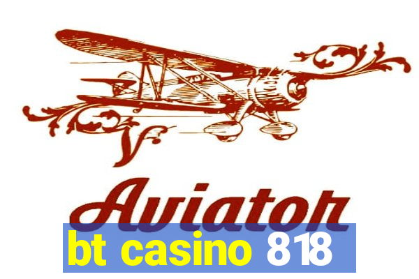 bt casino 818