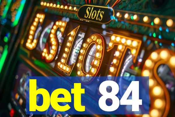 bet 84