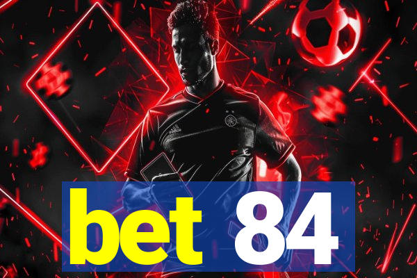 bet 84