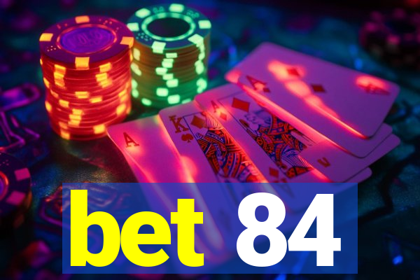 bet 84