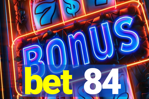 bet 84