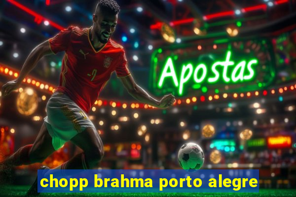 chopp brahma porto alegre